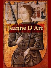 Jeanne D Arc, Her Life and Death
