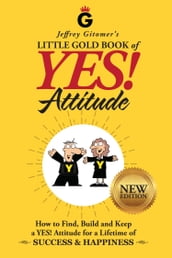 Jeffrey Gitomer s Little Gold Book of YES! Attitude: New Edition, Updated & Revised