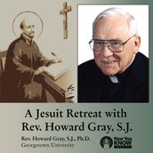 Jesuit Retreat with Rev. Howard Gray, S.J., A