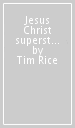 Jesus Christ superstar. Testo poetico di Tim Rice