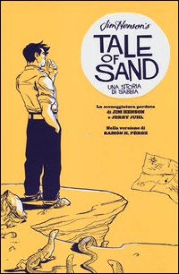 Jim Henson's tale of sand. Una storia di sabbia - Jim Henson - Jerry Juhl - Ramon K. Pérez