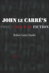 John le Carré s PostCold War Fiction