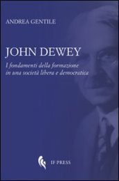 John Dewey. I fondamenti della formazione in una società libera e democratica
