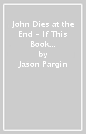 John Dies at the End - If This Book Exists, You re in the Wrong Universe