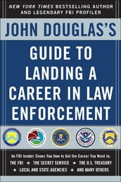 John Douglas s Guide to Landing a Career in Law Enforcement