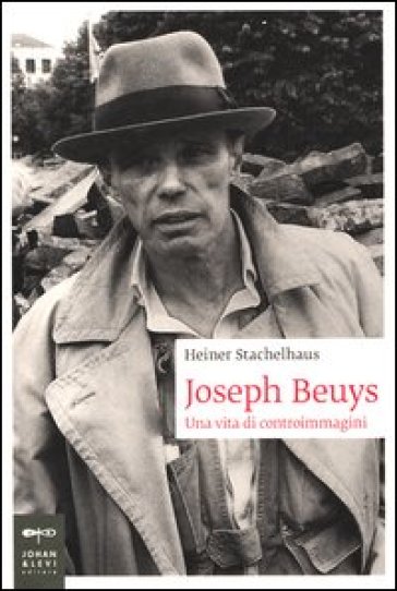Joseph Beuys. Una vita di controimmagini - Heiner Stachelhaus