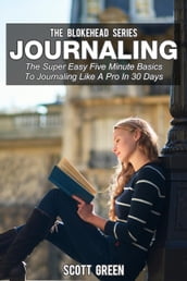 Journaling: The Super Easy Five Minute Basics To Journaling Like A Pro In 30 Days