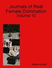 Journals of Real Female Domination: Volume 10