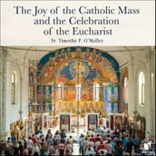 Joy of the Catholic Mass and the Celebration of Eucharist, The