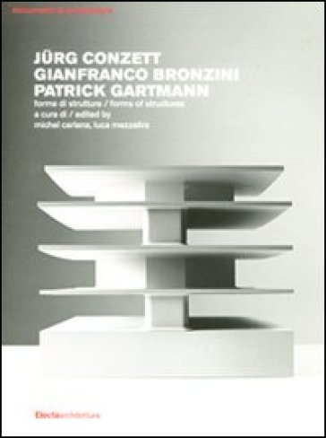 Jürg Conzett, Gianfranco Bronzini, Patrick Gartmann. Forme di strutture-Forms of structures. Ediz. bilingue