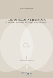 Juan de Segovia e il Corano. Convertire i musulmani nell Europa del Quattrocento