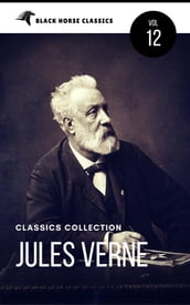 Jules Verne: The Classics Novels Collection [Classics Authors Vol: 12] (Black Horse Classics)