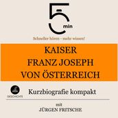 Kaiser Franz Joseph von Österreich: Kurzbiografie kompakt
