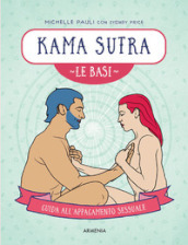 Kama sutra. Le basi. Guida all appagamento sessuale
