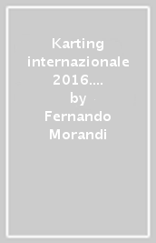 Karting internazionale 2016. I campionati WSK, CUC-FIA e Formula 4 Italia. Ediz. bilingue