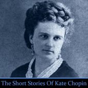 Kate Chopin: The Short Stories