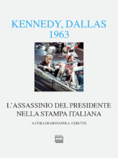 Kennedy Dallas 1963. L assassinio del presidente nella stampa italiana