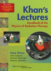 Khan s Lectures: Handbook of the Physics of Radiation Therapy