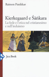 Kierkegaard e Sankara. La fede e l etica nel cristianesimo e nell induismo