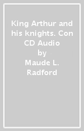 King Arthur and his knights. Con CD Audio