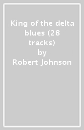 King of the delta blues (28 tracks)