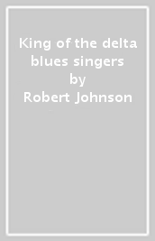 King of the delta blues singers