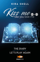 Kiss me like you love me: The diary-Let s play again. Ediz. italiana. Vol. 4-5