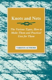 Knots and Nets - The Various Types, How to Make them and Practical Uses for them