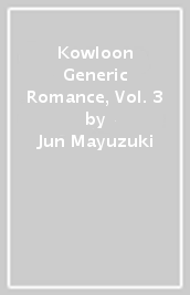 Kowloon Generic Romance, Vol. 3
