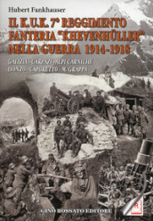 Il Kuk. 7° reggimento fanteria. «Khevenhuller» nella guerra 1914-1918. Galizia, Carpazi, Alpi Carniche, Isonzo, Caporetto, M. Grappa