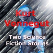 Kurt Vonnegut, Jr : Two Science Fiction Stories