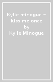 Kylie minogue - kiss me once