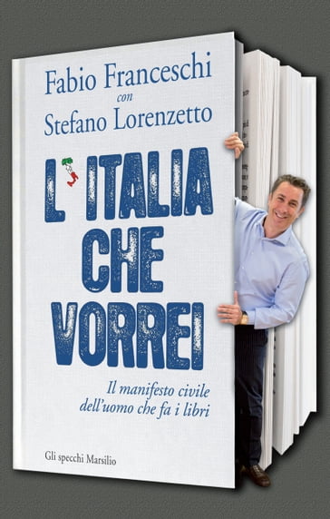 L'Italia che vorrei - Fabio Franceschi - Stefano Lorenzetto