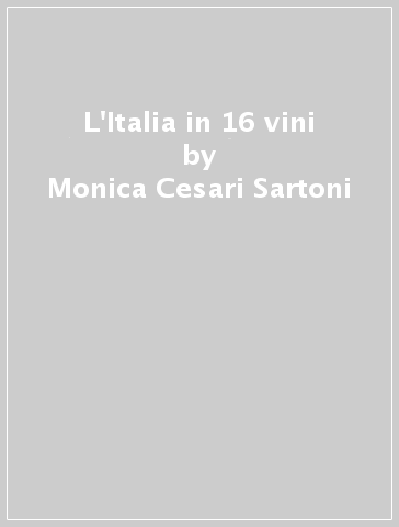 L'Italia in 16 vini - Monica Cesari Sartoni