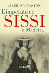 L imperatrice Sissi a Madeira