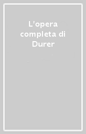 L opera completa di Durer