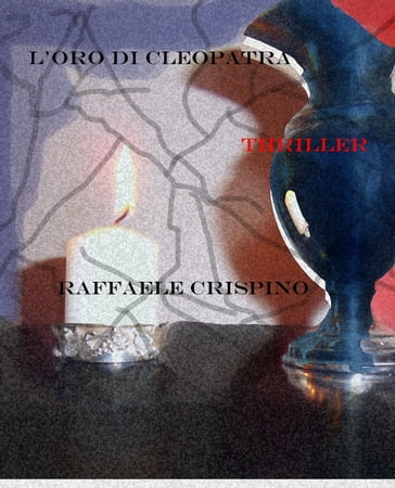L'oro di Cleopatra - Raffaele Crispino
