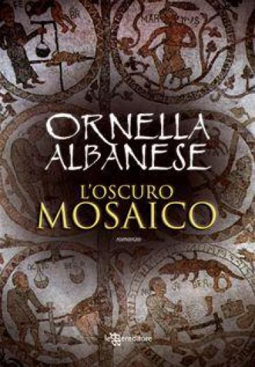 L'oscuro mosaico - Ornella Albanese