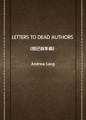 LETTERS TO DEAD AUTHORS()