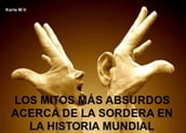 LOS MITOS MÁS ABSURDOS ACERCA DE LA SORDERA EN LA HISTORIA MUNDIAL