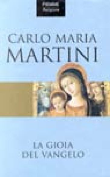 La gioia del Vangelo - Carlo Maria Martini - Carlo M. Martini