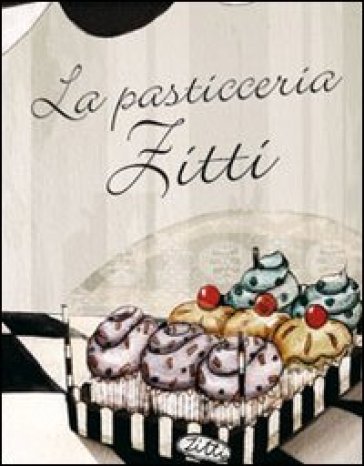 La pasticceria Zitti - Ambra Garlaschelli - Rosa T. Bruno