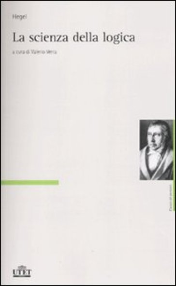 La scienza della logica - Georg Wilhelm Friedrich Hegel