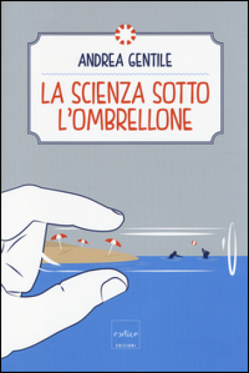 La scienza sotto l'ombrellone - Andrea Gentile