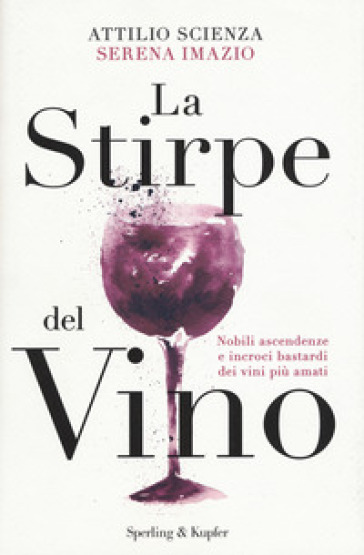La stirpe del vino - Attilio Scienza - Serena Imazio