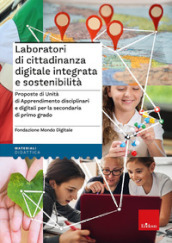 Laboratori di cittadinanza digitale integrata e sostenibilità. Proposte di Unità di Apprendimento disciplinari e digitali per la secondaria di primo grado
