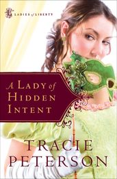 Lady of Hidden Intent, A (Ladies of Liberty Book #2)