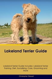 Lakeland Terrier Guide Lakeland Terrier Guide Includes
