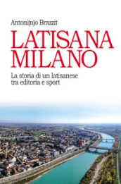 Latisana Milano. La storia di un latisanese tra editoria e sport