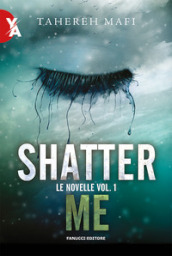 Le novelle. Shatter me. Vol. 1